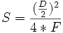 S = \frac{(\frac{D}{2})^2} {4*F}